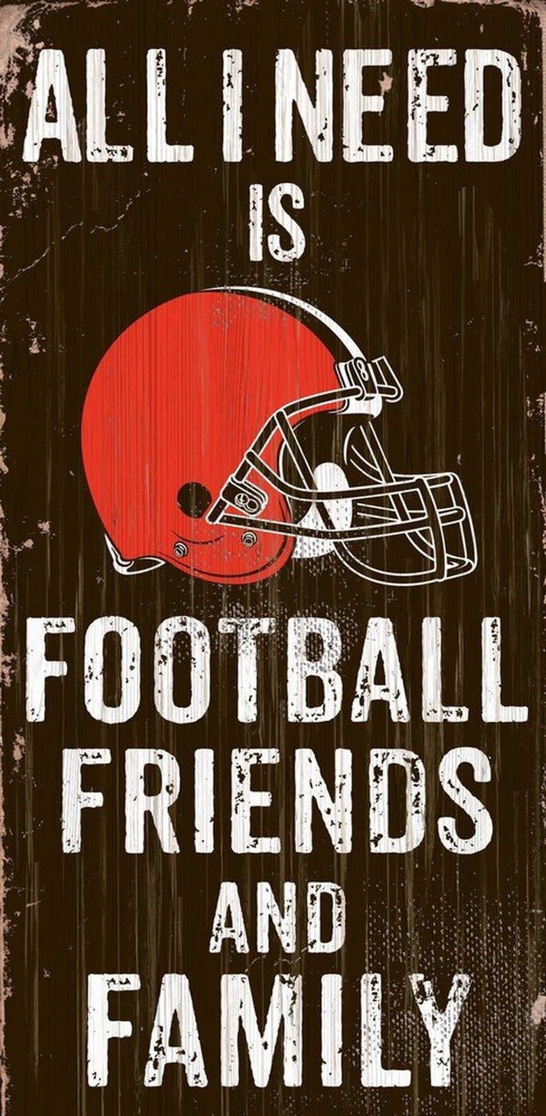 Fan Creations Need is Football, Family & Friends Sign Color Cleveland Browns,...