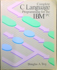Complete C Language Programming for the IBM PC, by Douglas A. Troy, 1986. picture
